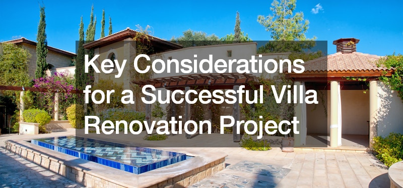 Key Considerations for a Successful Villa Renovation Project