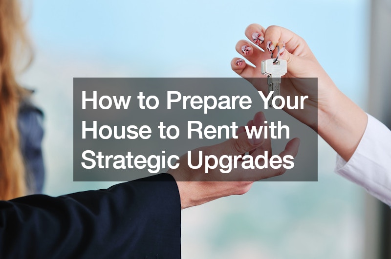 How to Prepare Your House to Rent with Strategic Upgrades